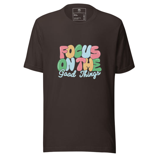 Focus On The Good Things Unisex T-shirt